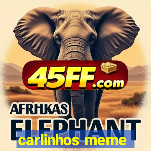 carlinhos meme